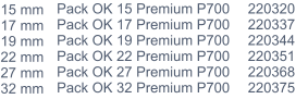 15 mm 17 mm 19 mm 22 mm 27 mm 32 mm Pack OK 15 Premium P700 Pack OK 17 Premium P700 Pack OK 19 Premium P700 Pack OK 22 Premium P700 Pack OK 27 Premium P700 Pack OK 32 Premium P700 220320 220337 220344 220351 220368 220375